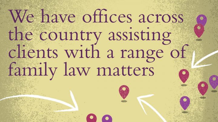 We have offices across the country assisting clients with a range of family law matters